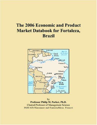 The 2006 Economic and Product Market Databook for Fortaleza, Brazil