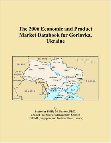 The 2006 Economic and Product Market Databook for Gorlovka, Ukraine