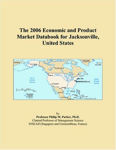 The 2006 Economic and Product Market Databook for Jacksonville, United States