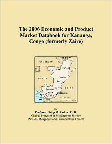 The 2006 Economic and Product Market Databook for Kananga, Congo (formerly Zaire)