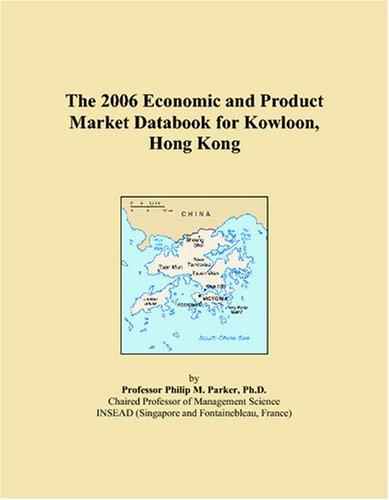 The 2006 Economic and Product Market Databook for Kowloon, Hong Kong
