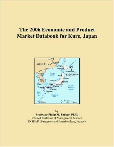 The 2006 Economic and Product Market Databook for Kure, Japan
