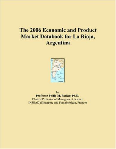 The 2006 Economic and Product Market Databook for La Rioja, Argentina