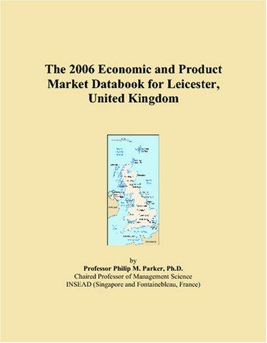 The 2006 Economic and Product Market Databook for Leicester, United Kingdom