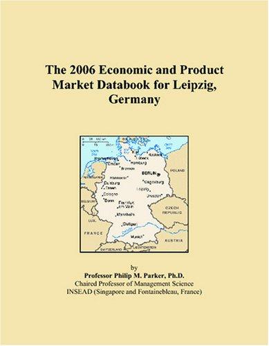 The 2006 Economic and Product Market Databook for Leipzig, Germany