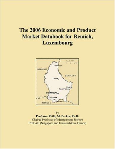 The 2006 Economic and Product Market Databook for Remich, Luxembourg
