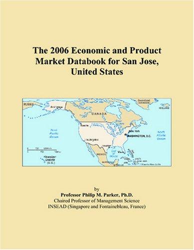 The 2006 Economic and Product Market Databook for San Jose, United States