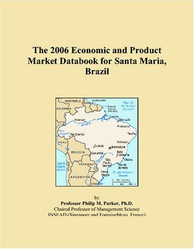 The 2006 Economic and Product Market Databook for Santa Maria, Brazil
