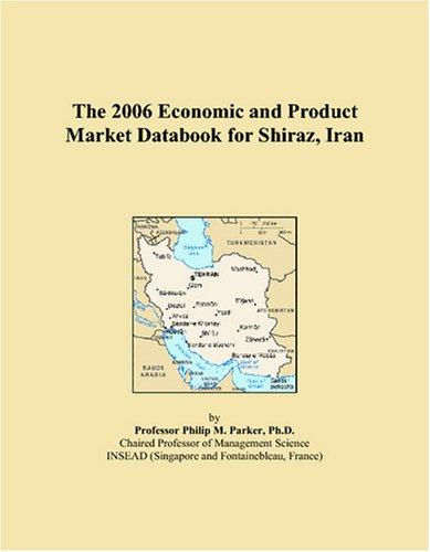 The 2006 Economic and Product Market Databook for Shiraz, Iran