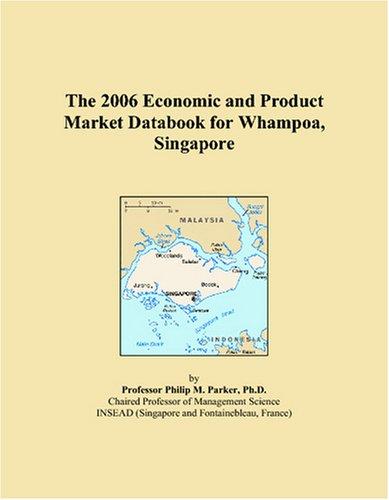 The 2006 Economic and Product Market Databook for Whampoa, Singapore
