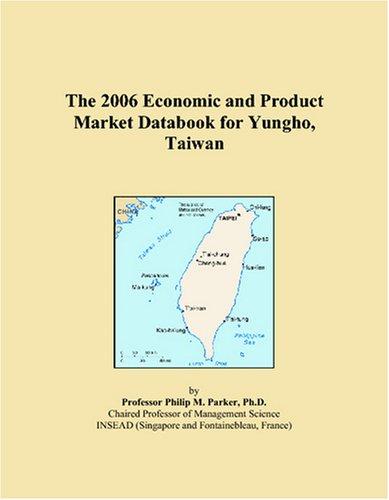 The 2006 Economic and Product Market Databook for Yungho, Taiwan