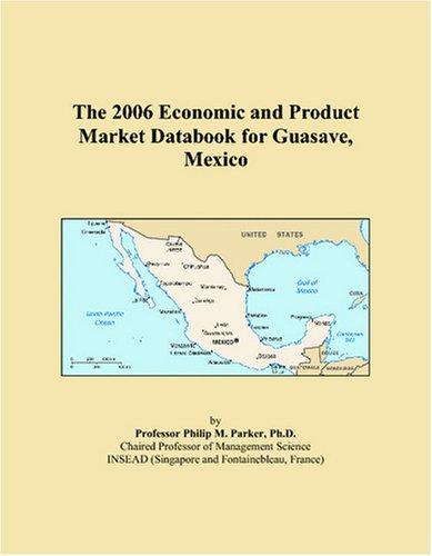The 2006 Economic and Product Market Databook for Guasave, Mexico