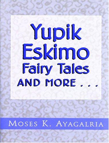 Yupik Eskimo Fairy Tales And More..