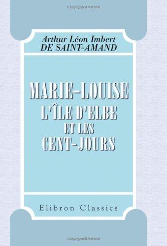 Marie-Louise. L\'Île d\'Elbe et les Cent-Jours