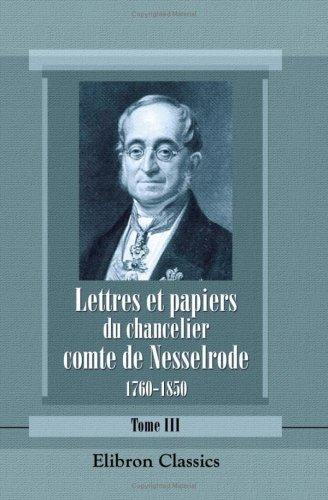 Lettres et papiers du chancelier comte de Nesselrode, 1760-1850: Extraits de ses archives. Publiés et annotés avec une introduction par le comte A. de Nesselrode. Tome 3
