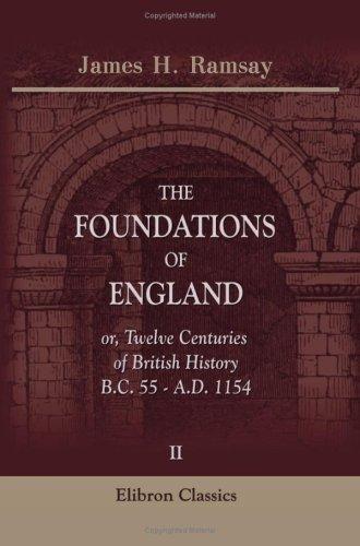 The Foundations of England; or, Twelve Centuries of British History, B.C. 55 - A.D. 1154