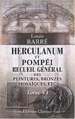 Herculanum et Pompéi. Recueil général des peintures, bronzes, mosaïques, etc