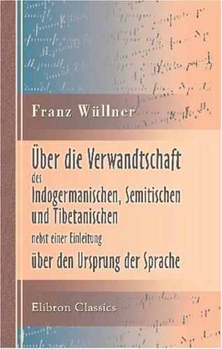 Über die Verwandtschaft des Indogermanischen, Semitischen und Tibetanischen, nebst einer Einleitung über den Ursprung der Sprache