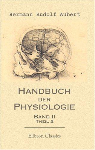Handbuch der Physiologie: Bearbeitet von H. Aubert u. a. Herausgegeben von Dr. L. Hermann. Band 2: Handbuch der Physiologie des Nervensystems,Theil 2:Physiologie ... und Gehirns. Von C. Eckhard und S. Exner