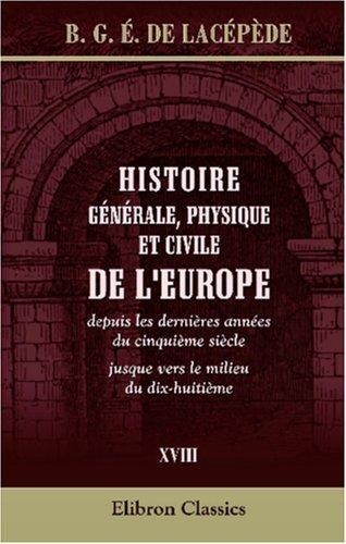 Histoire générale, physique et civile de l\'Europe, depuis les dernières années du cinquième siècle jusque vers le milieu du dix-huitième