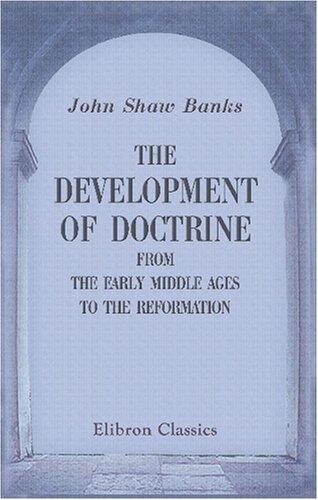 The Development of Doctrine from the Early Middle Ages to the Reformation