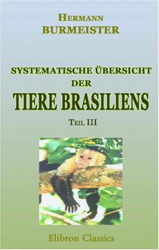 Systematische Übersicht der Tiere Brasiliens, welche während einer Reise durch die Provinzen von Rio de Janeiro und Minas gera¸s gesammelt oder beobachtet wurden: Teil 3