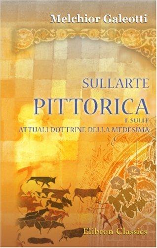 Sull\'arte pittorica e sulle attuali dottrine della medesima