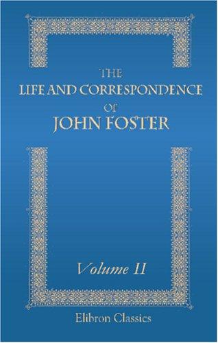 The Life and Correspondence of John Foster