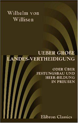 Ueber große Landes-Vertheidigung oder über Festungsbau und Heer-Bildung in Preußen