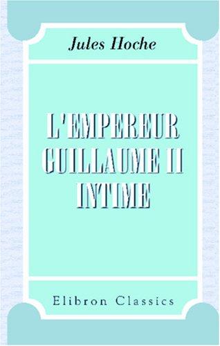 L\'empereur Guillaume II intime