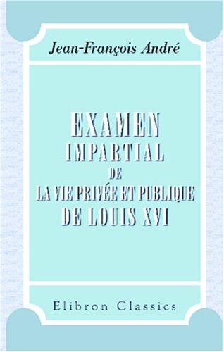 Examen impartial de la vie privée et publique de Louis XVI