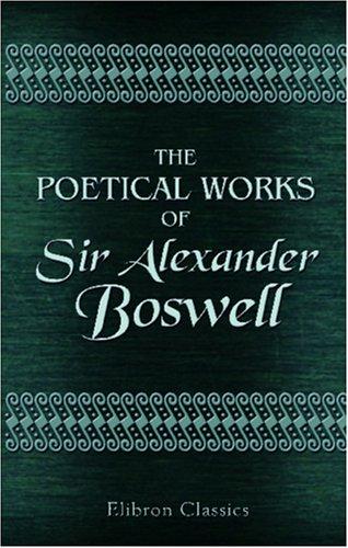 The Poetical Works of Sir Alexander Boswell, of Auchinleck, Baronet