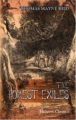 The Forest Exiles; or, The Perils of a Peruvian Family amid The Wilds of the Amazon
