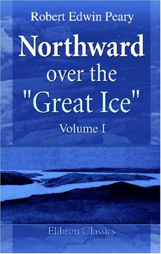 Northward over the "Great Ice"