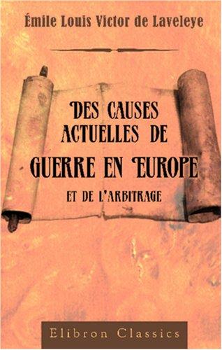Des causes actuelles de guerre en Europe et de l\'arbitrage