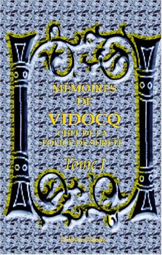 Mémoires de Vidocq, chef de la police de sûreté, jusqu\'en 1827, aujourd\'hui propriétaire et fabricant de papiers à Saint-Mandé