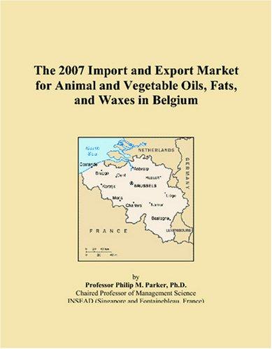 The 2007 Import and Export Market for Animal and Vegetable Oils, Fats, and Waxes in Belgium
