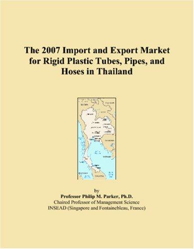 The 2007 Import and Export Market for Rigid Plastic Tubes, Pipes, and Hoses in Thailand