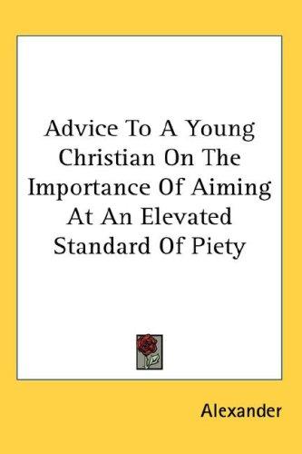 Advice To A Young Christian On The Importance Of Aiming At An Elevated Standard Of Piety