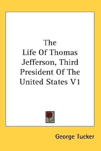 The Life Of Thomas Jefferson, Third President Of The United States V1