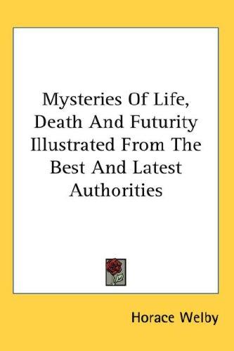 Mysteries Of Life, Death And Futurity Illustrated From The Best And Latest Authorities