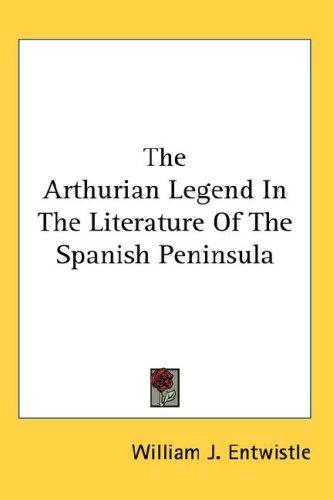 The Arthurian Legend In The Literature Of The Spanish Peninsula