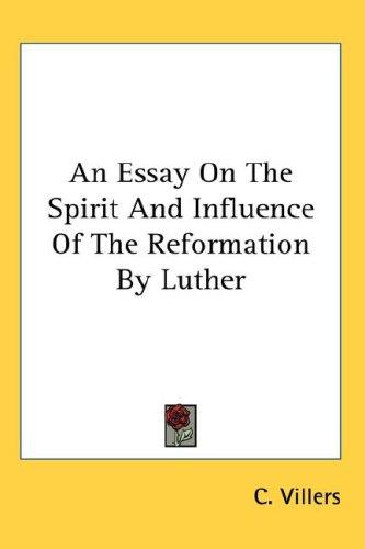 An Essay On The Spirit And Influence Of The Reformation By Luther