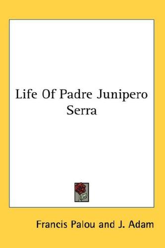 Life Of Padre Junipero Serra