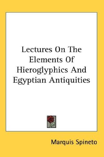 Lectures On The Elements Of Hieroglyphics And Egyptian Antiquities