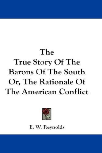 The True Story Of The Barons Of The South Or, The Rationale Of The American Conflict