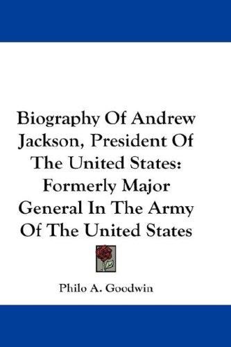 Biography Of Andrew Jackson, President Of The United States