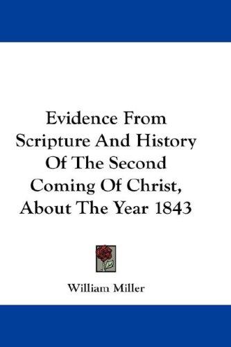 Evidence From Scripture And History Of The Second Coming Of Christ, About The Year 1843