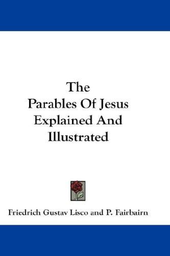 The Parables Of Jesus Explained And Illustrated