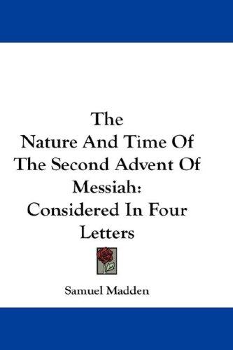 The Nature And Time Of The Second Advent Of Messiah